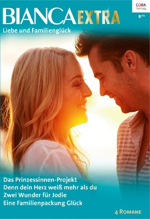 [Bianca - Extra 022] • Das Prinzessinen-Projekt / Denn Dein Herz Weiß Mehr Als Du / Zwei Wunder Für Jodie / Eine Familienpackung Glück